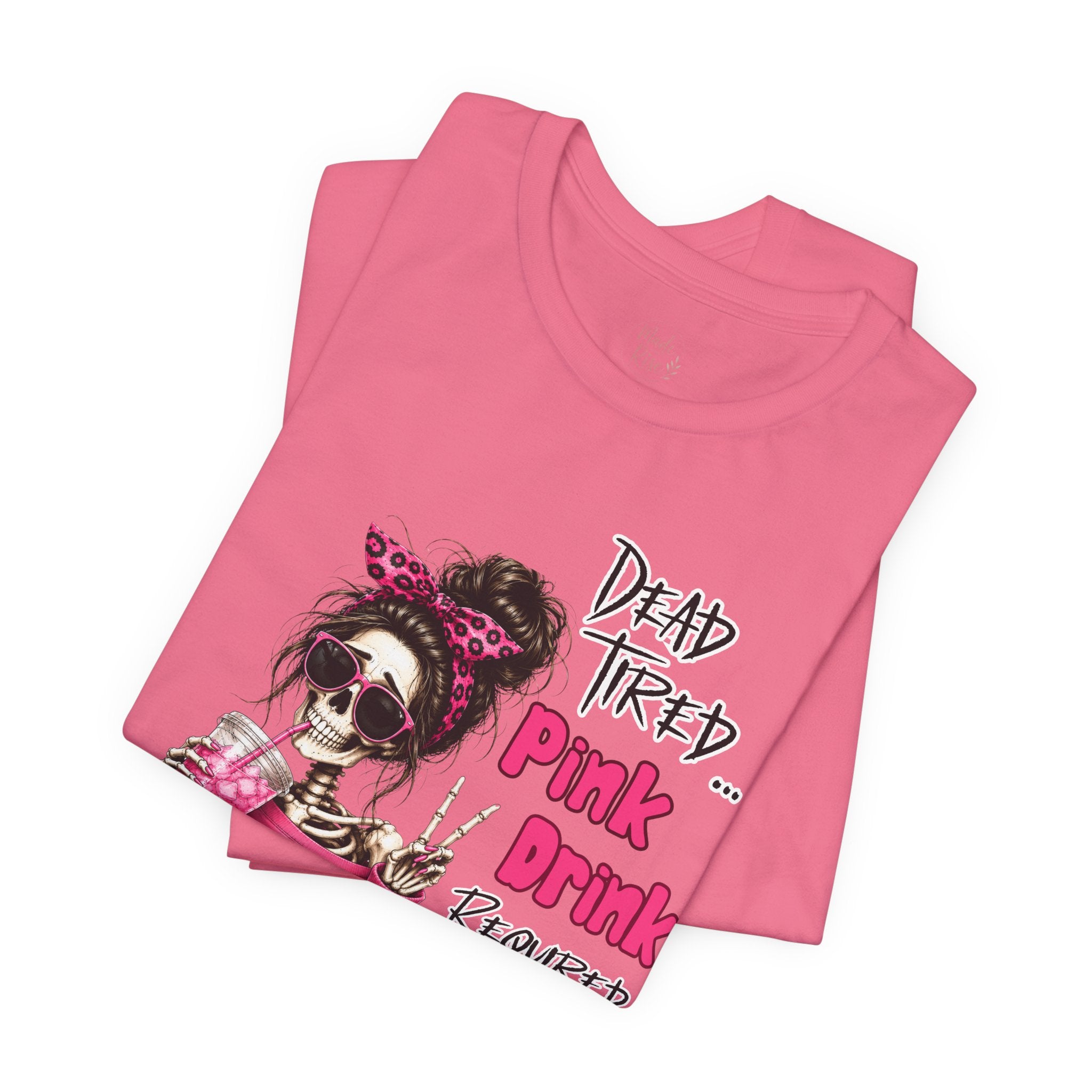 Graphic Tee — "Dead Tired… Pink Drink Required" Skeleton Mom Shirt