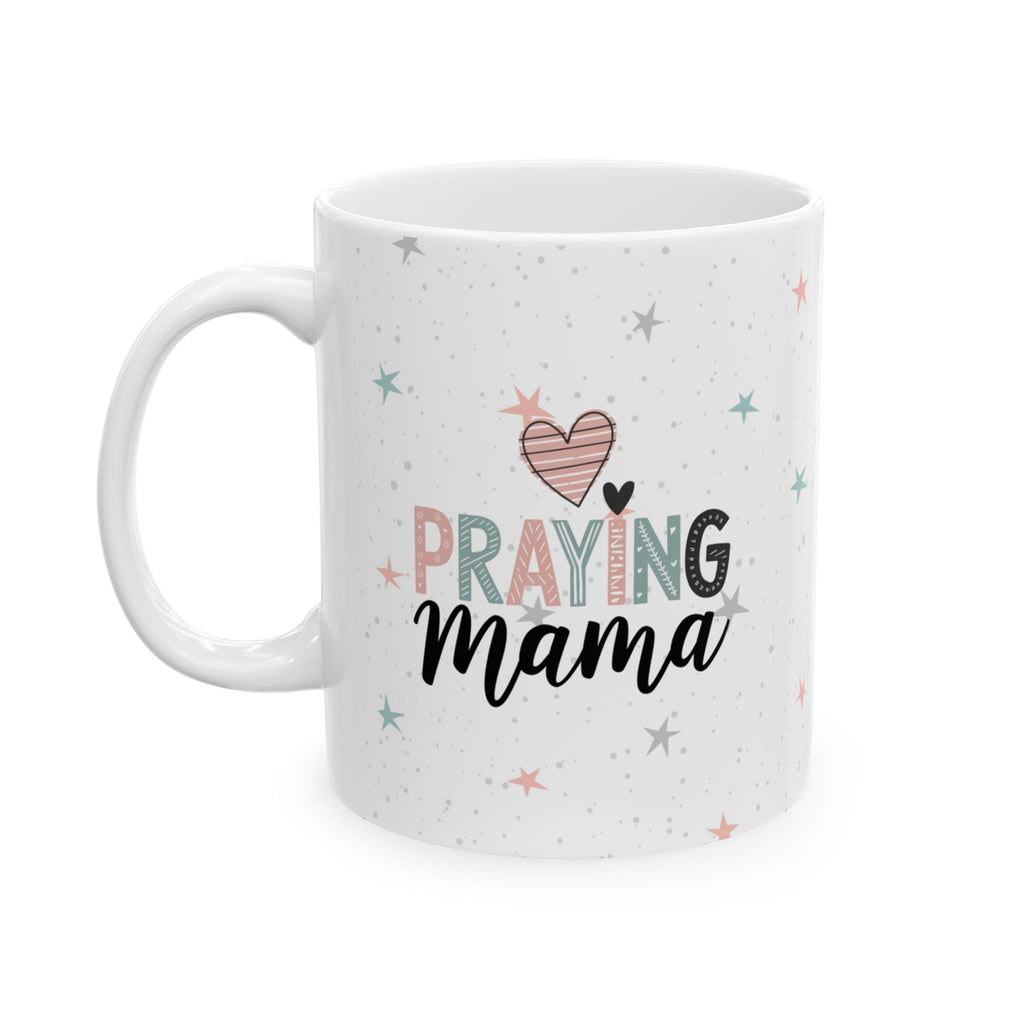 Praying Mama Mug, Coffee Lover Gift, New Mom or Mothers Day Gift, Christian Ceramic Tea Cup
