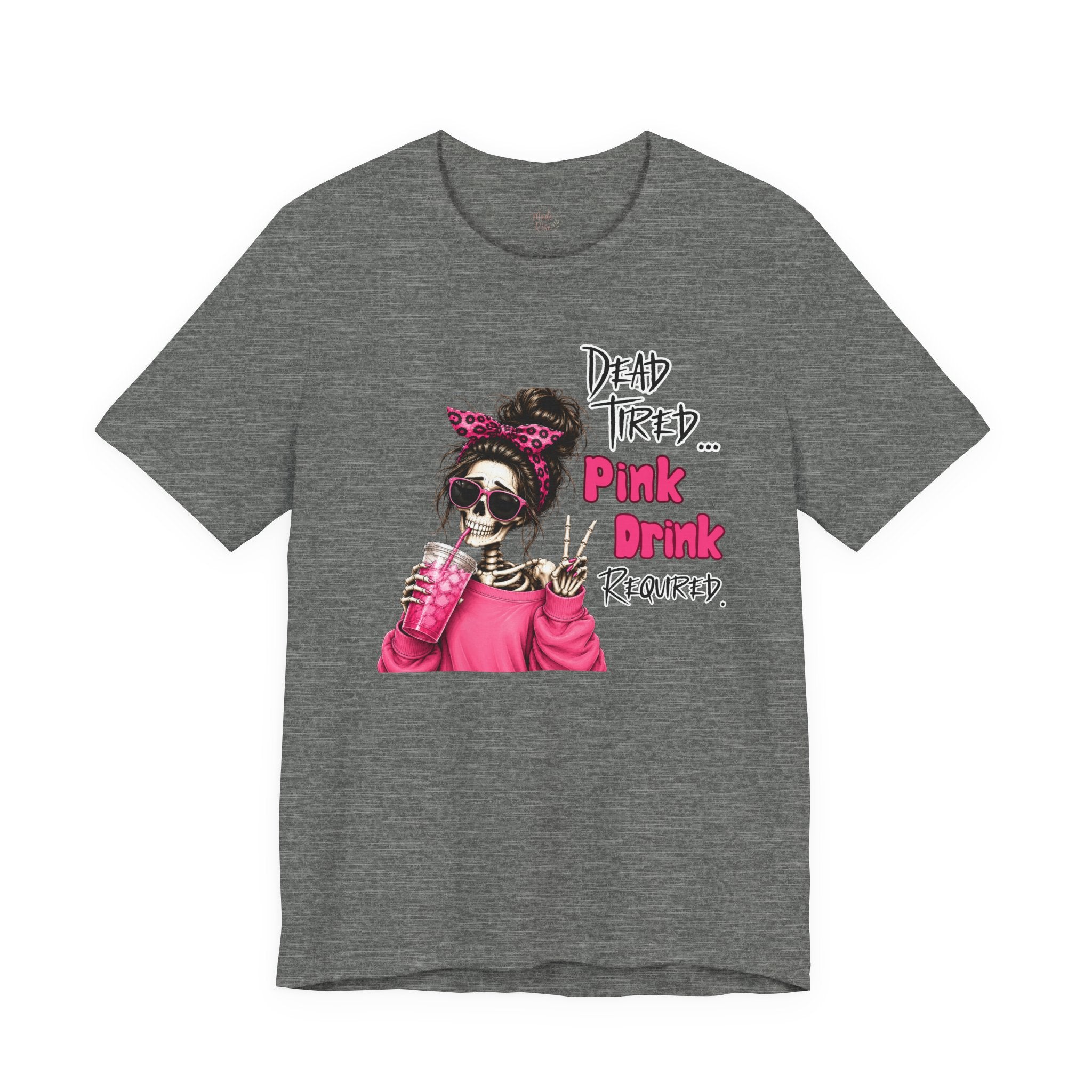 Graphic Tee — "Dead Tired… Pink Drink Required" Skeleton Mom Shirt