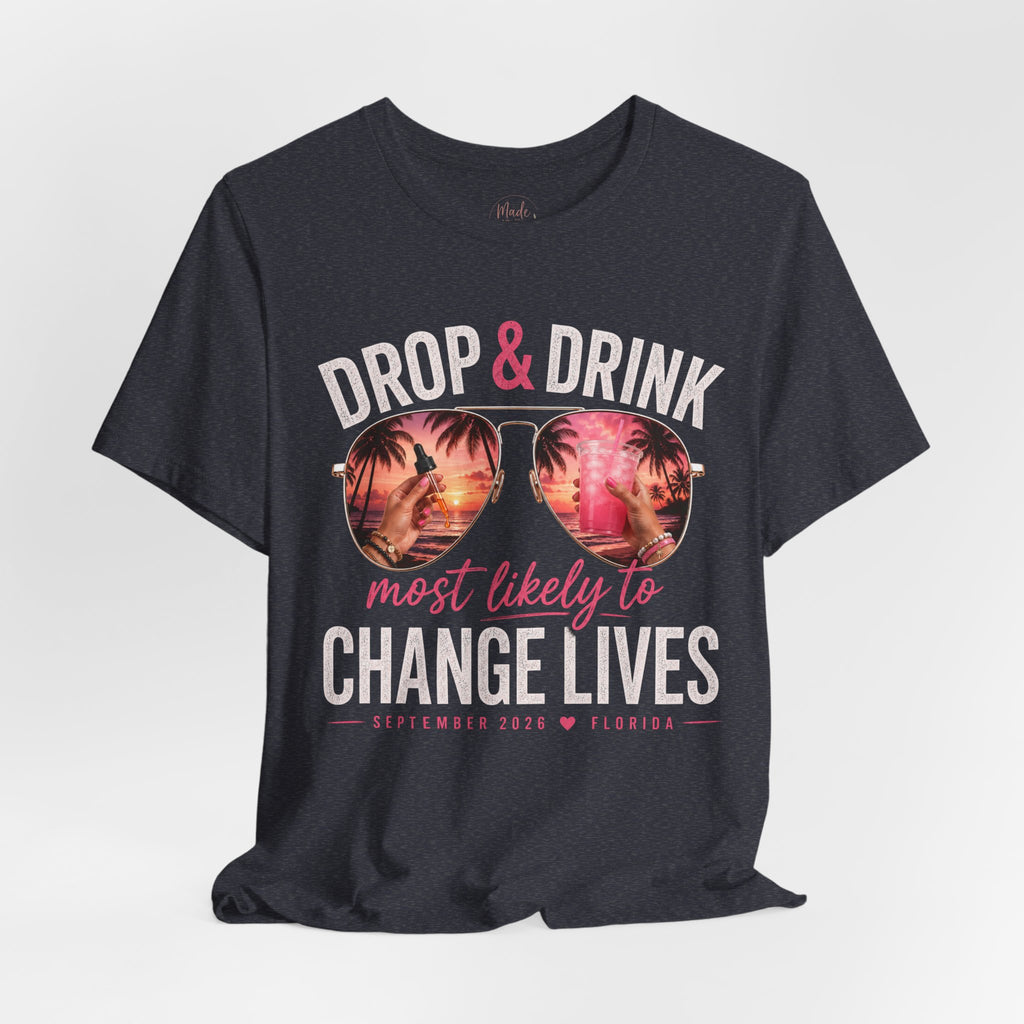 Team Drop & Drink “Most Likely to Change Lives” T-Shirt