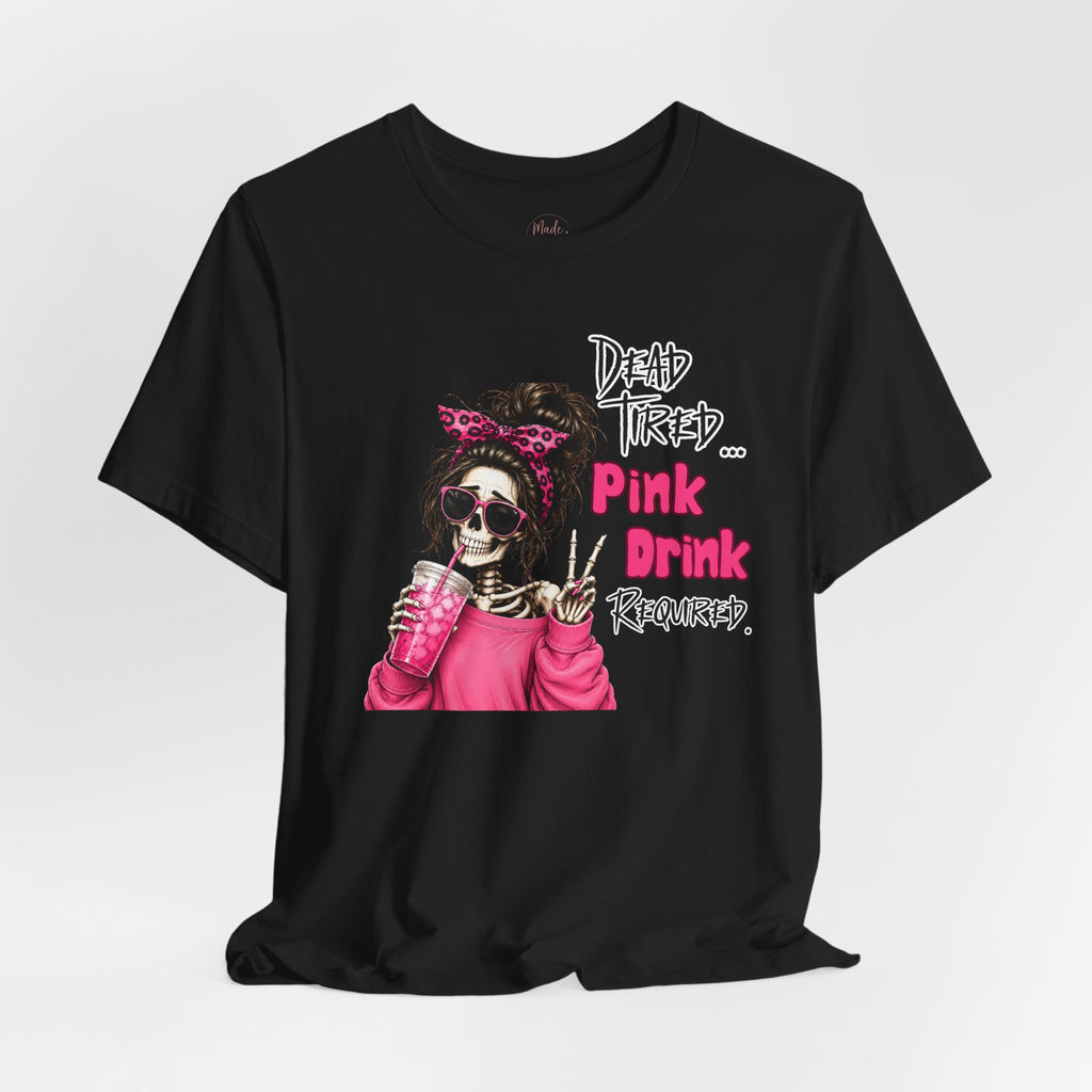Graphic Tee — "Dead Tired… Pink Drink Required" Skeleton Mom Shirt
