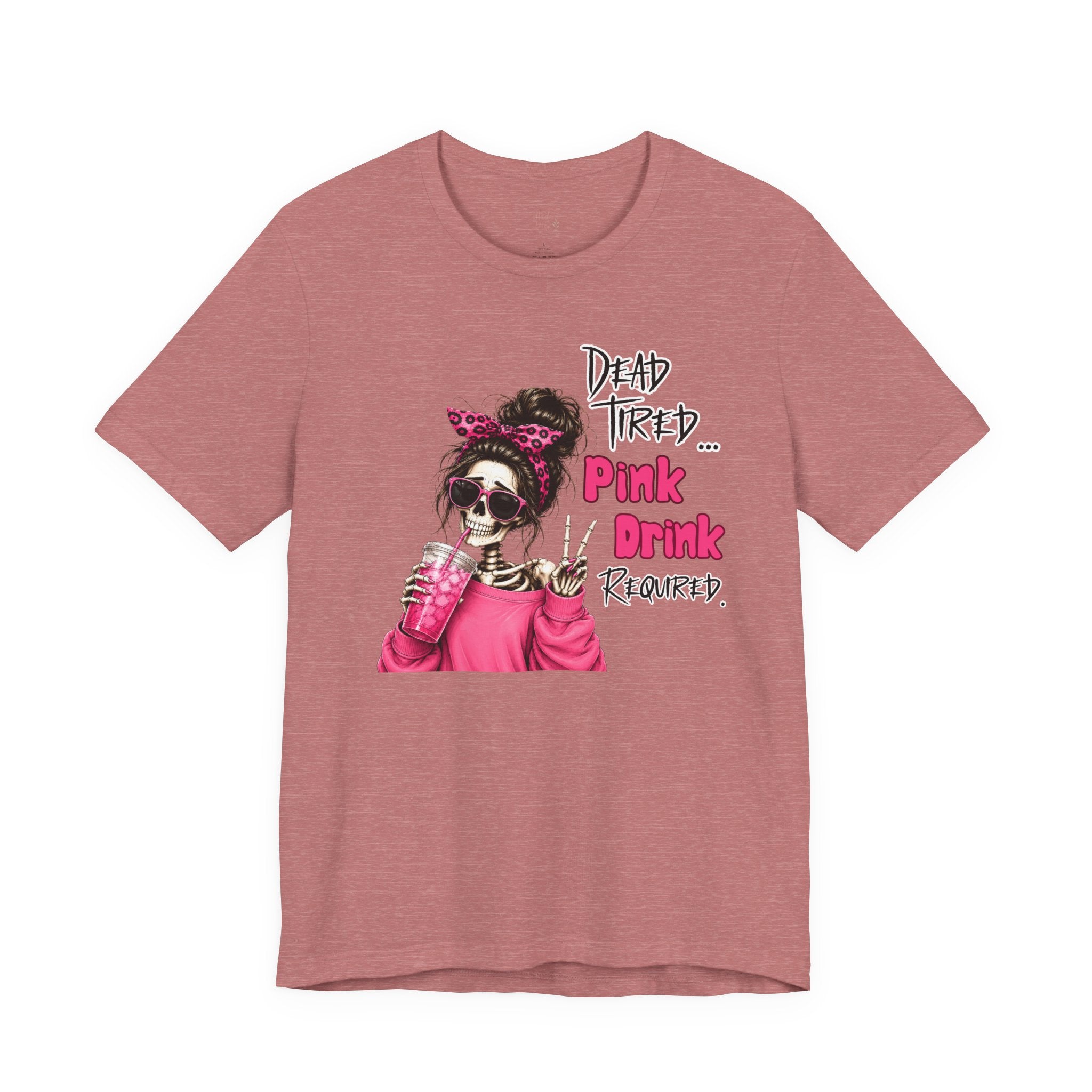 Graphic Tee — "Dead Tired… Pink Drink Required" Skeleton Mom Shirt