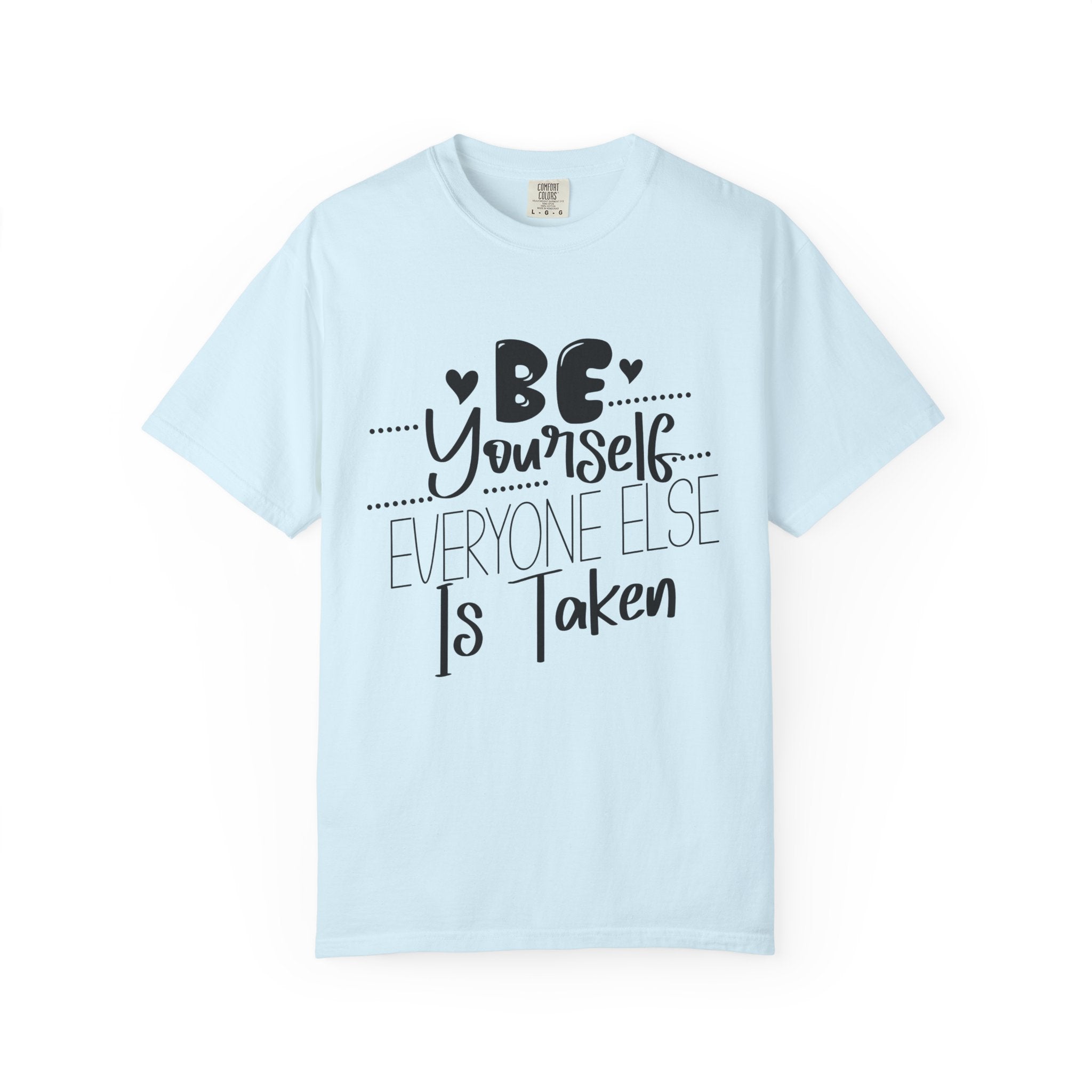 Be Yourself T-Shirt — "Be Yourself, Everyone Else Is Taken" Inspirational Tee