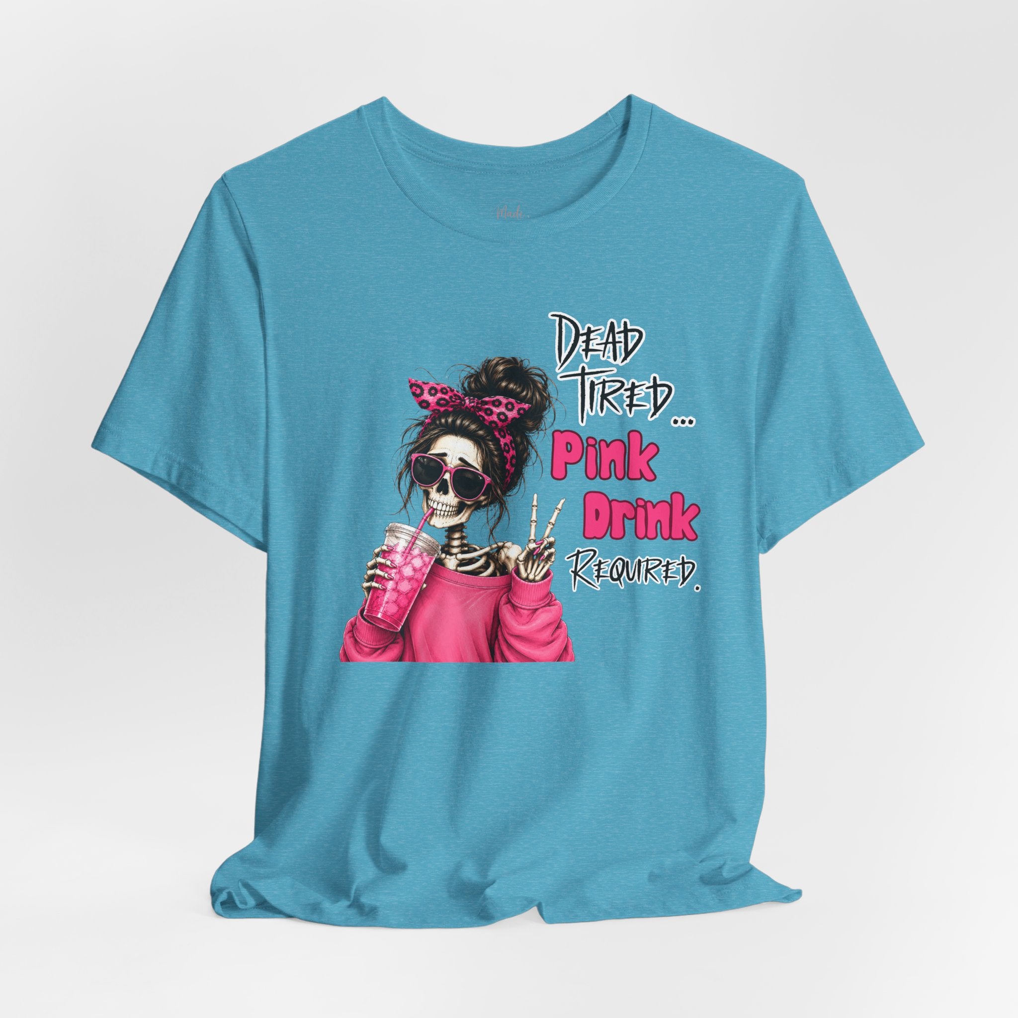 Graphic Tee — "Dead Tired… Pink Drink Required" Skeleton Mom Shirt