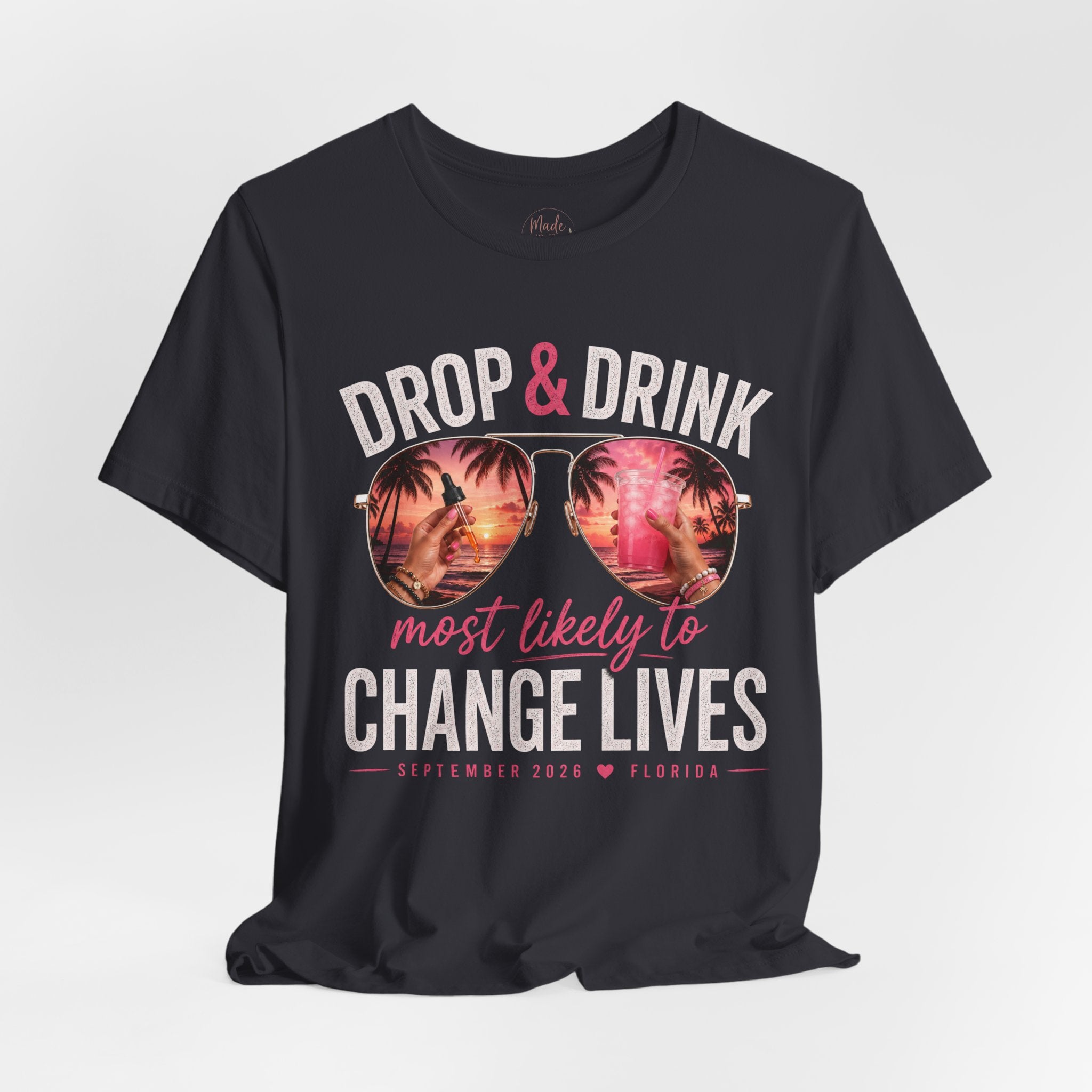 Team Drop & Drink “Most Likely to Change Lives” T-Shirt