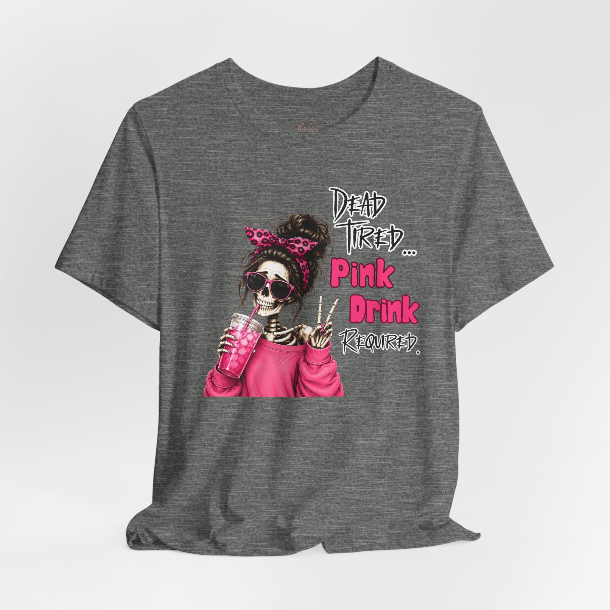 Graphic Tee — "Dead Tired… Pink Drink Required" Skeleton Mom Shirt