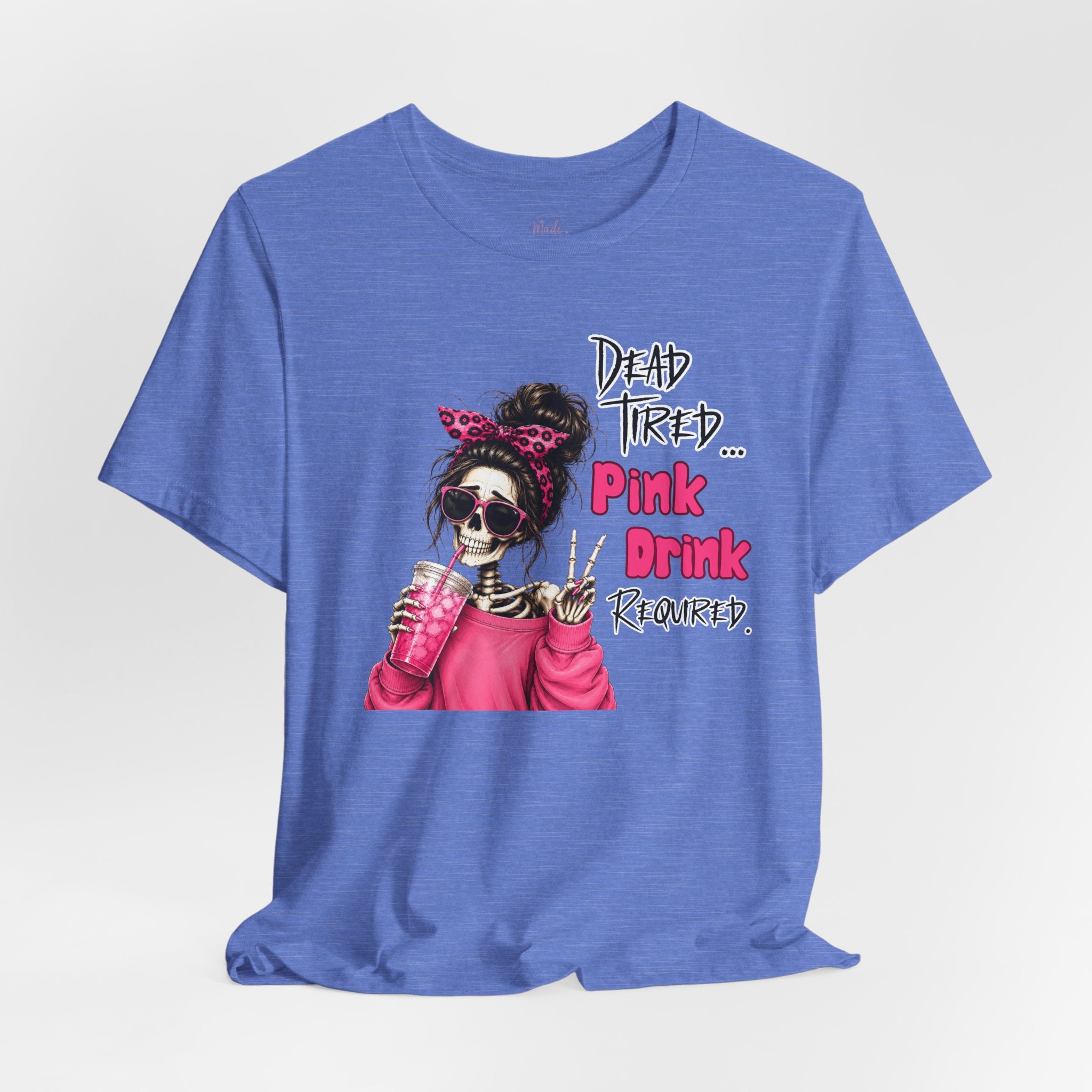 Graphic Tee — "Dead Tired… Pink Drink Required" Skeleton Mom Shirt