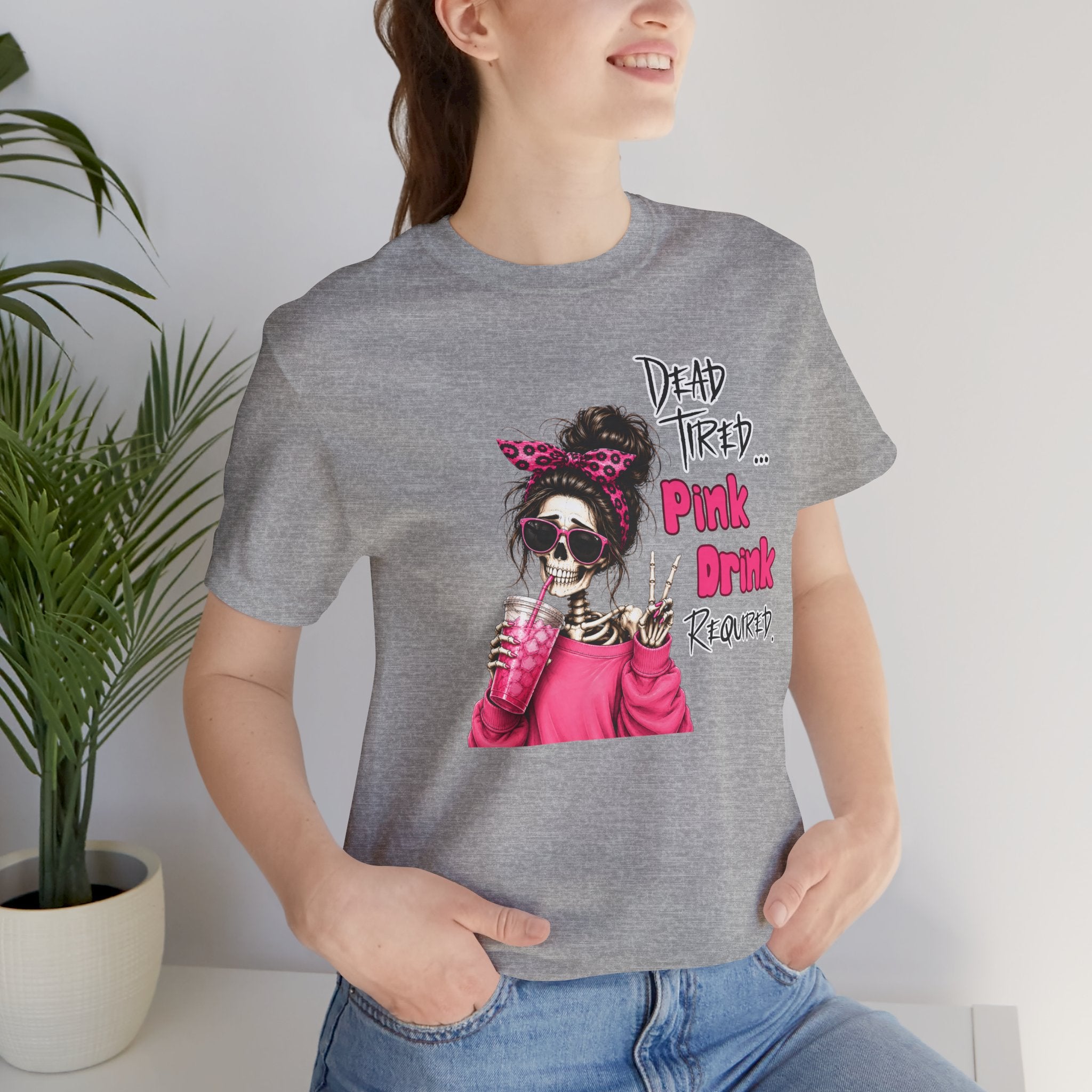 Graphic Tee — "Dead Tired… Pink Drink Required" Skeleton Mom Shirt