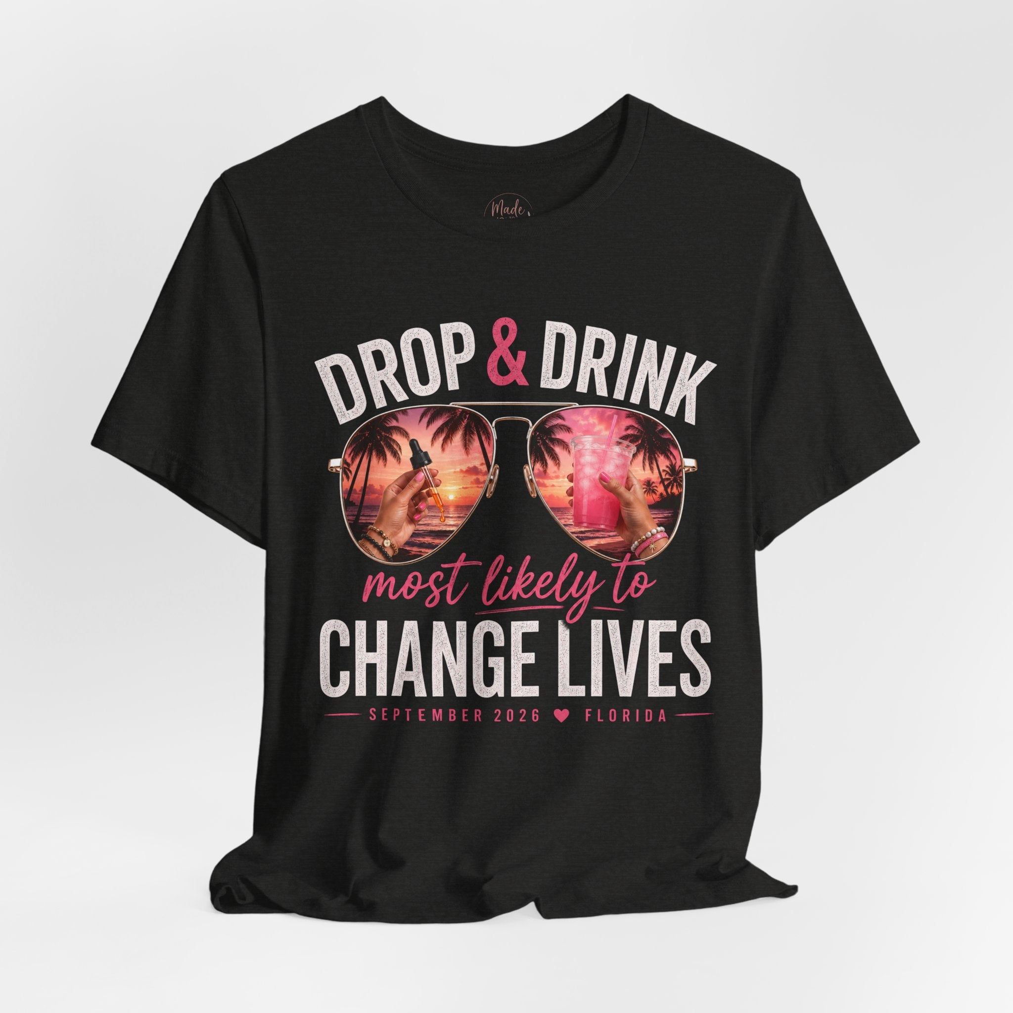 Team Drop & Drink “Most Likely to Change Lives” T-Shirt