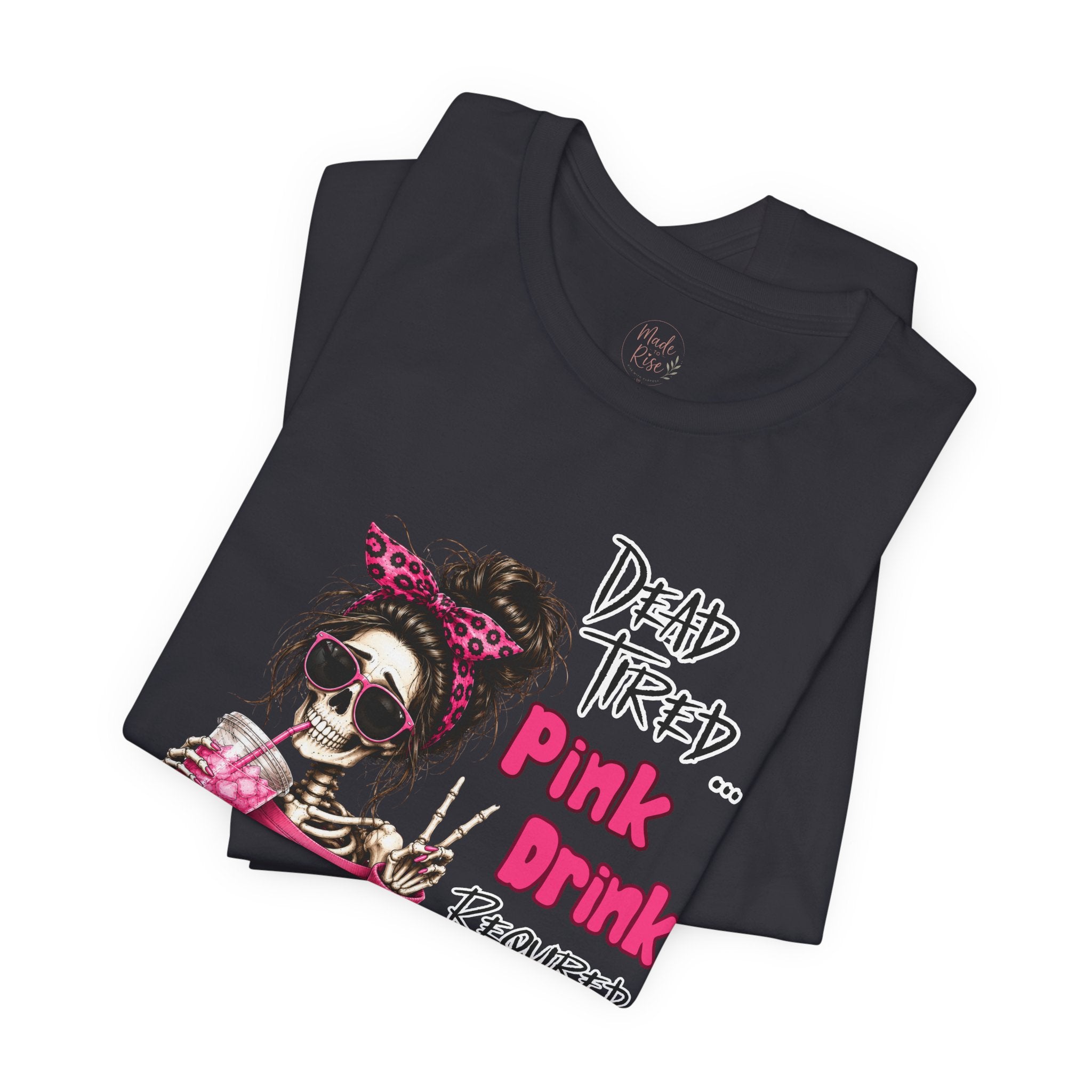 Graphic Tee — "Dead Tired… Pink Drink Required" Skeleton Mom Shirt