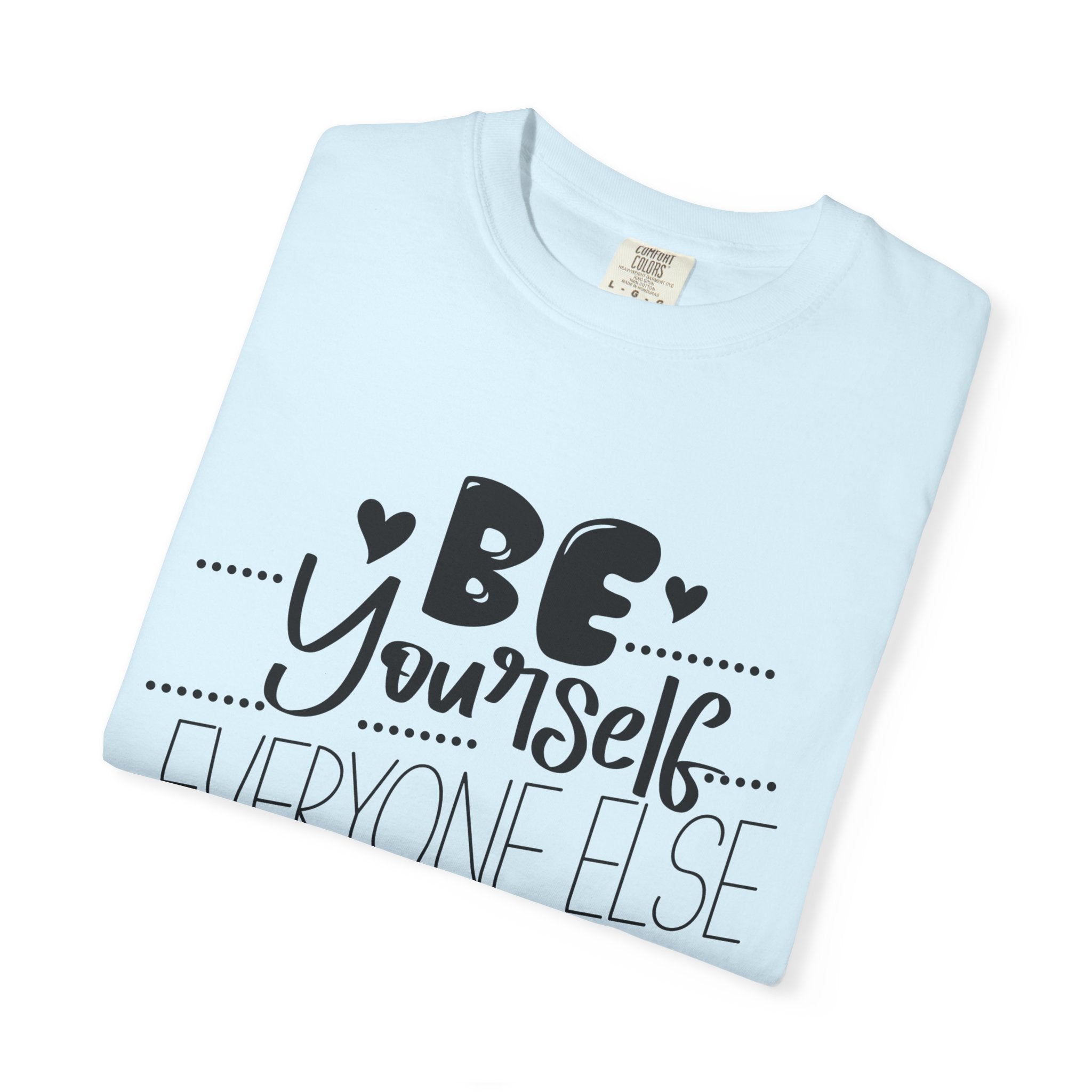 Be Yourself T-Shirt — "Be Yourself, Everyone Else Is Taken" Inspirational Tee