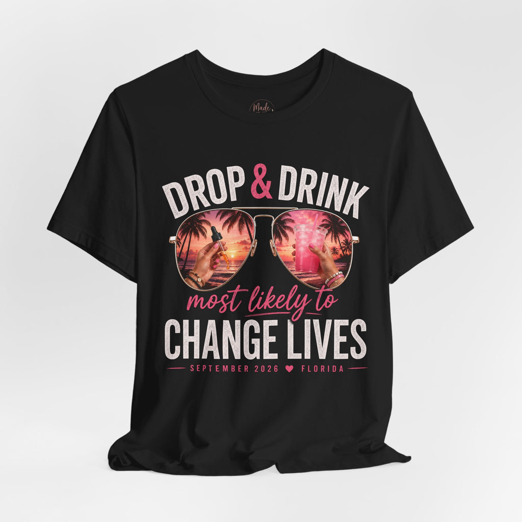 Team Drop & Drink “Most Likely to Change Lives” T-Shirt