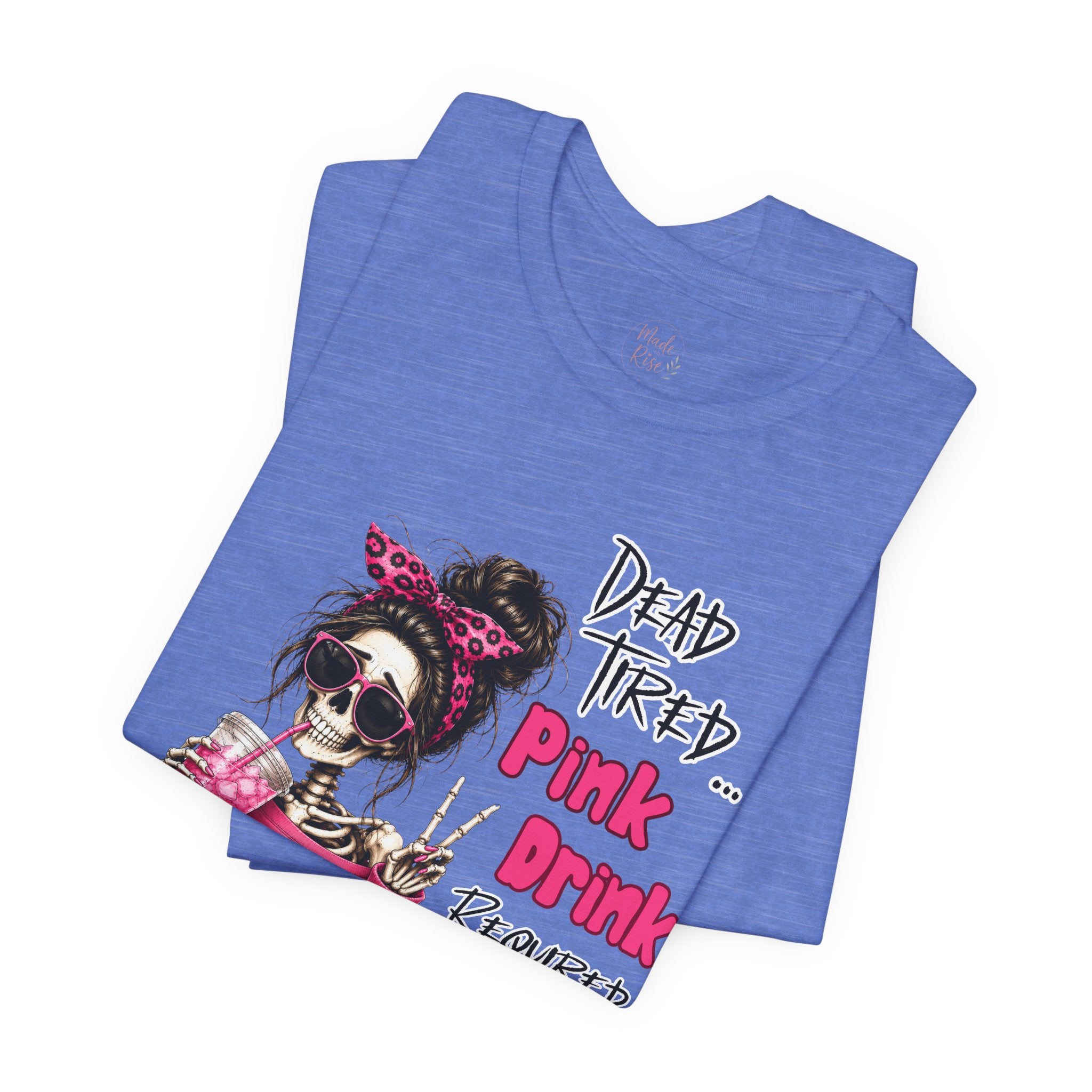 Graphic Tee — "Dead Tired… Pink Drink Required" Skeleton Mom Shirt