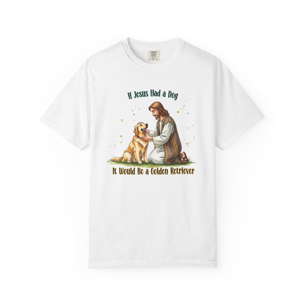 If Jesus Had a Dog It Would Be a Golden Retriever Shirt, Comfort Colors Jesus and Dog T Shirt, Faith Based Dog Shirt, Dog Lover Gift