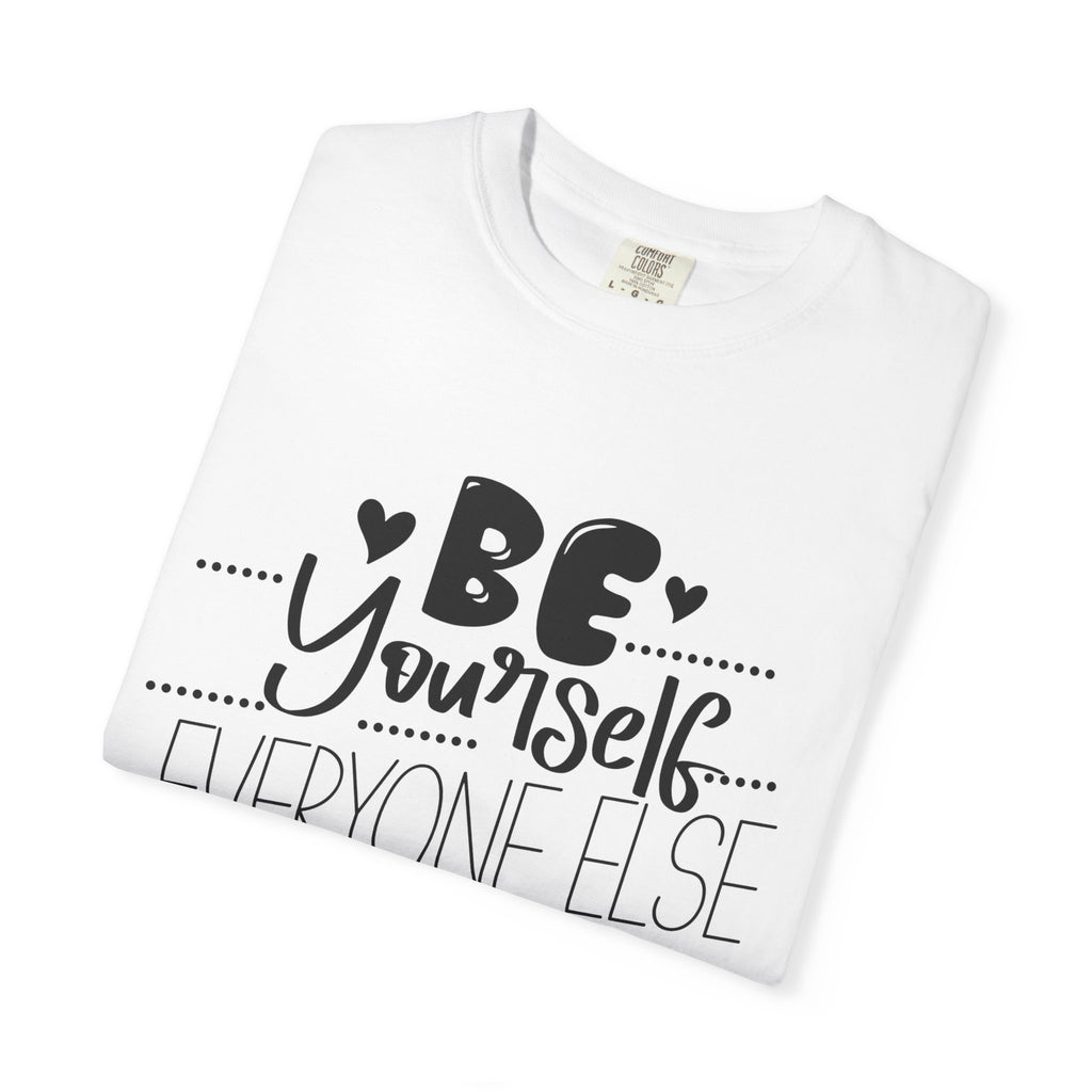 Be Yourself T-Shirt — "Be Yourself, Everyone Else Is Taken" Inspirational Tee