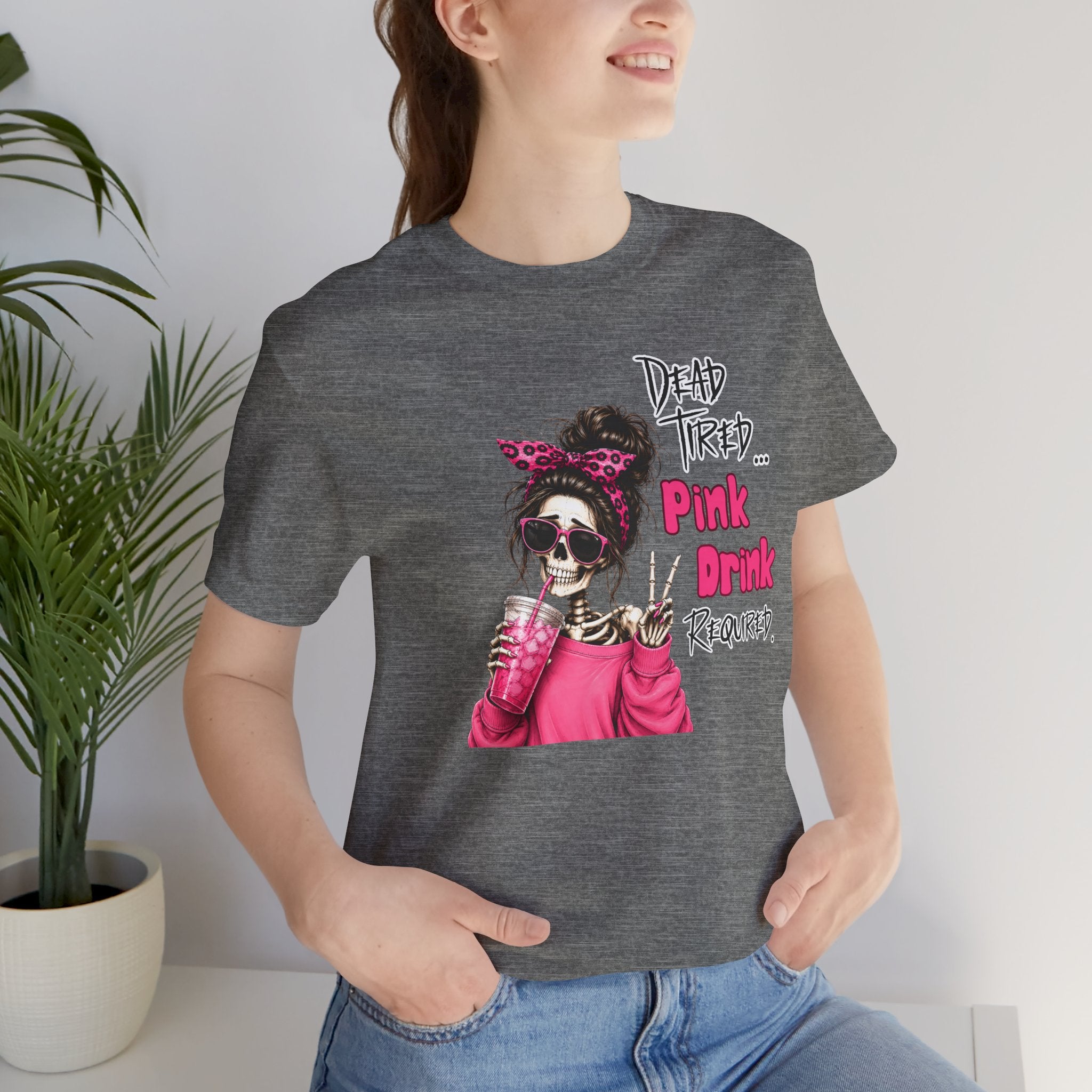 Graphic Tee — "Dead Tired… Pink Drink Required" Skeleton Mom Shirt