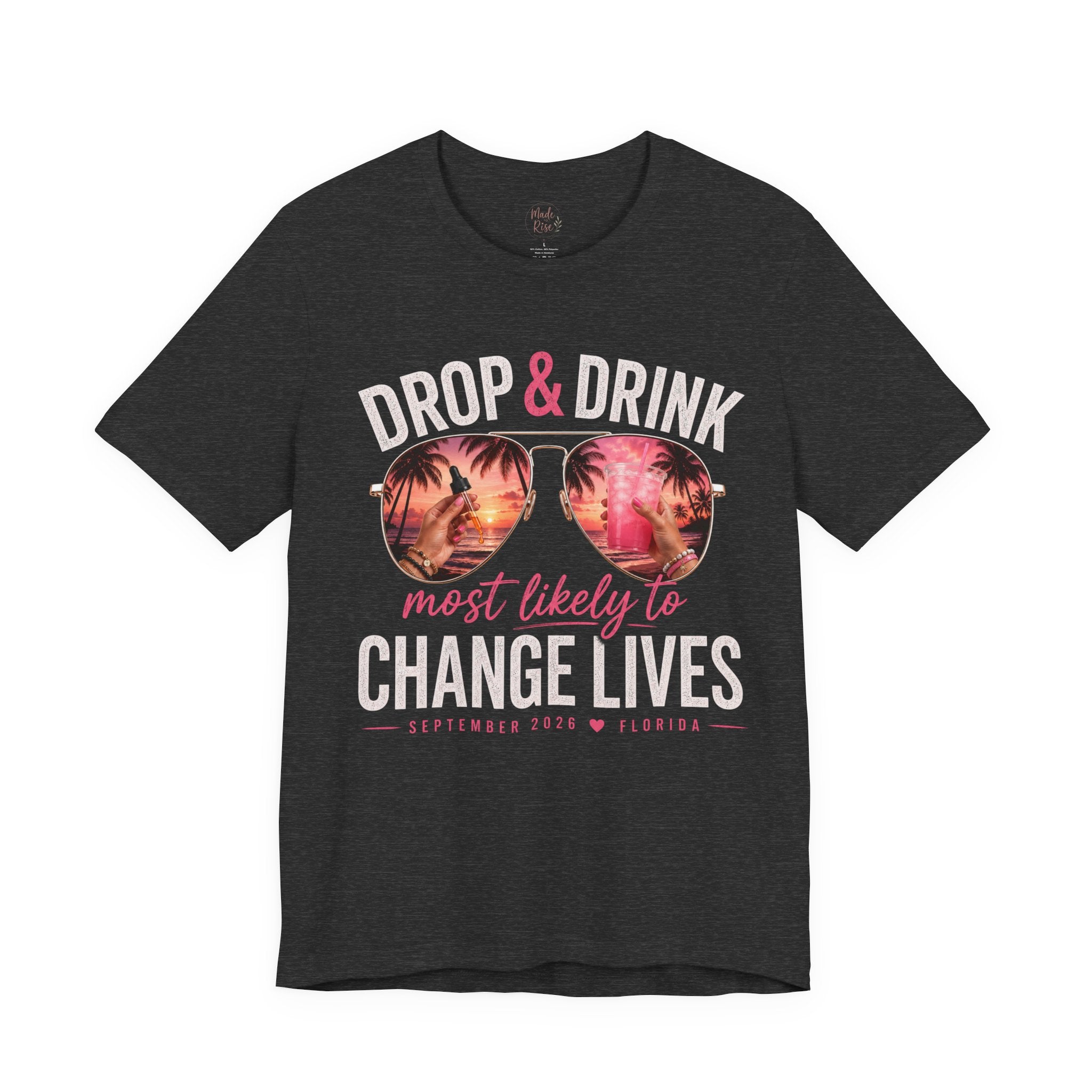 Team Drop & Drink “Most Likely to Change Lives” T-Shirt