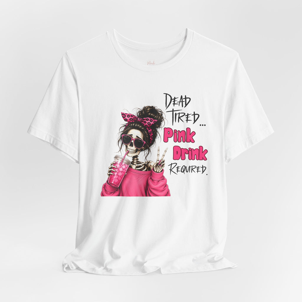 Graphic Tee — "Dead Tired… Pink Drink Required" Skeleton Mom Shirt