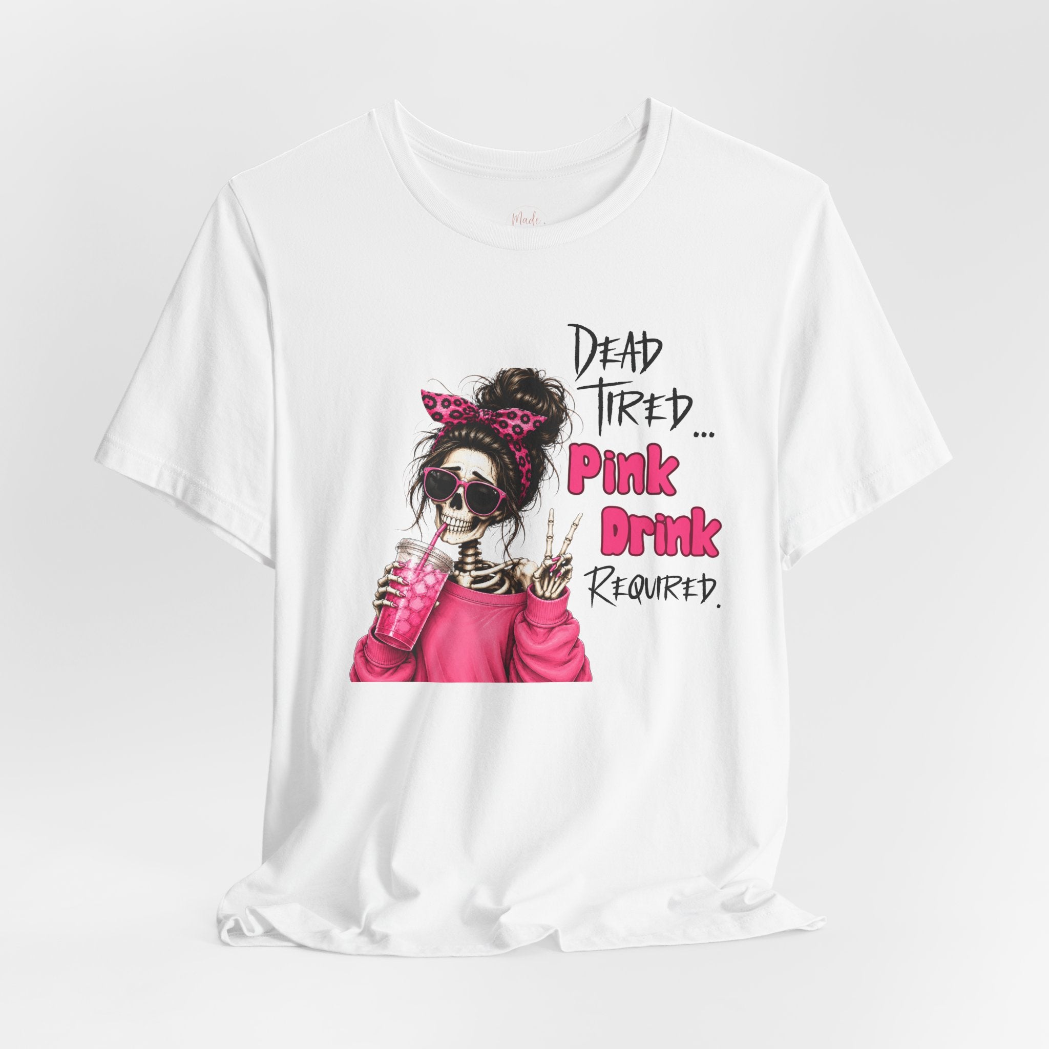 Graphic Tee — "Dead Tired… Pink Drink Required" Skeleton Mom Shirt