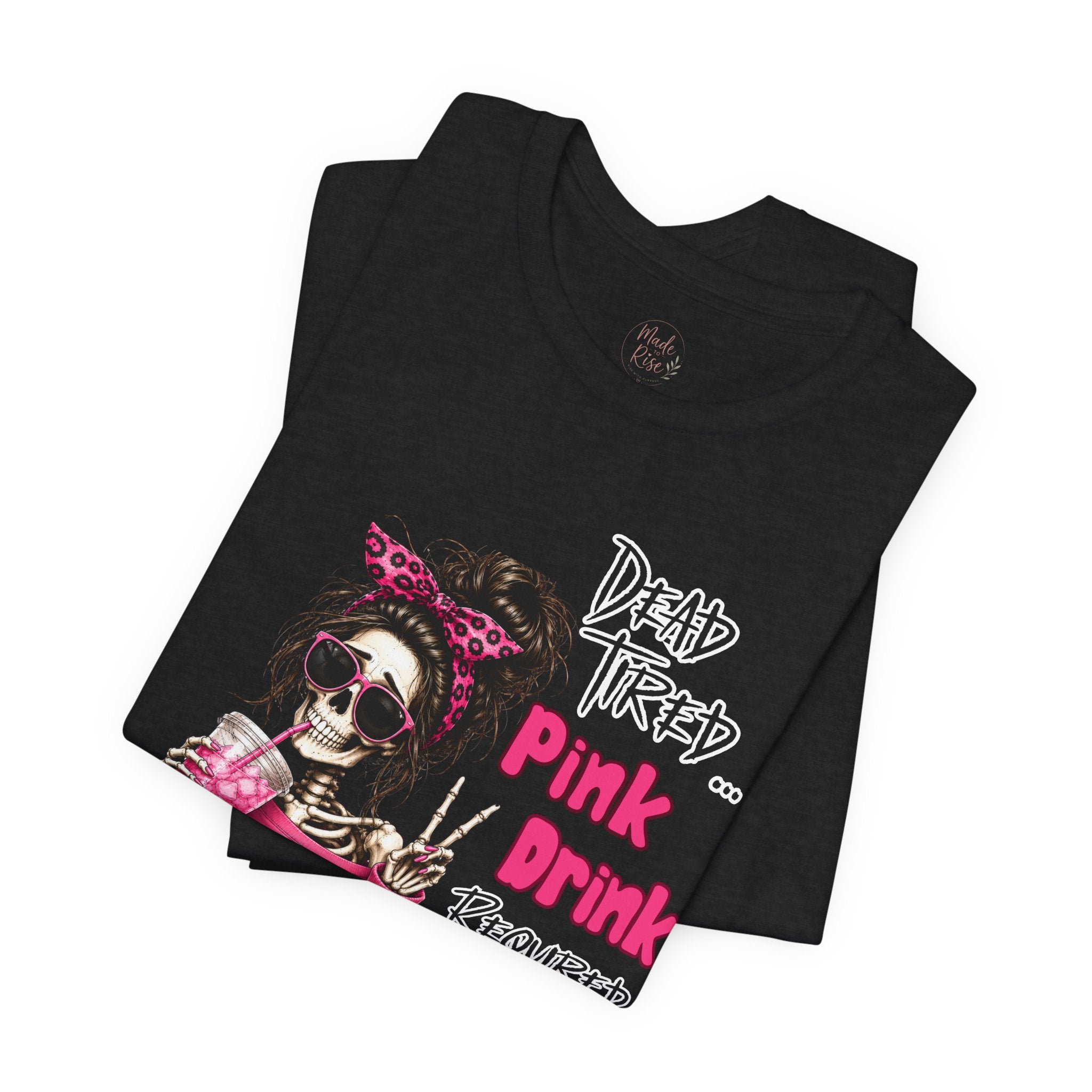 Graphic Tee — "Dead Tired… Pink Drink Required" Skeleton Mom Shirt
