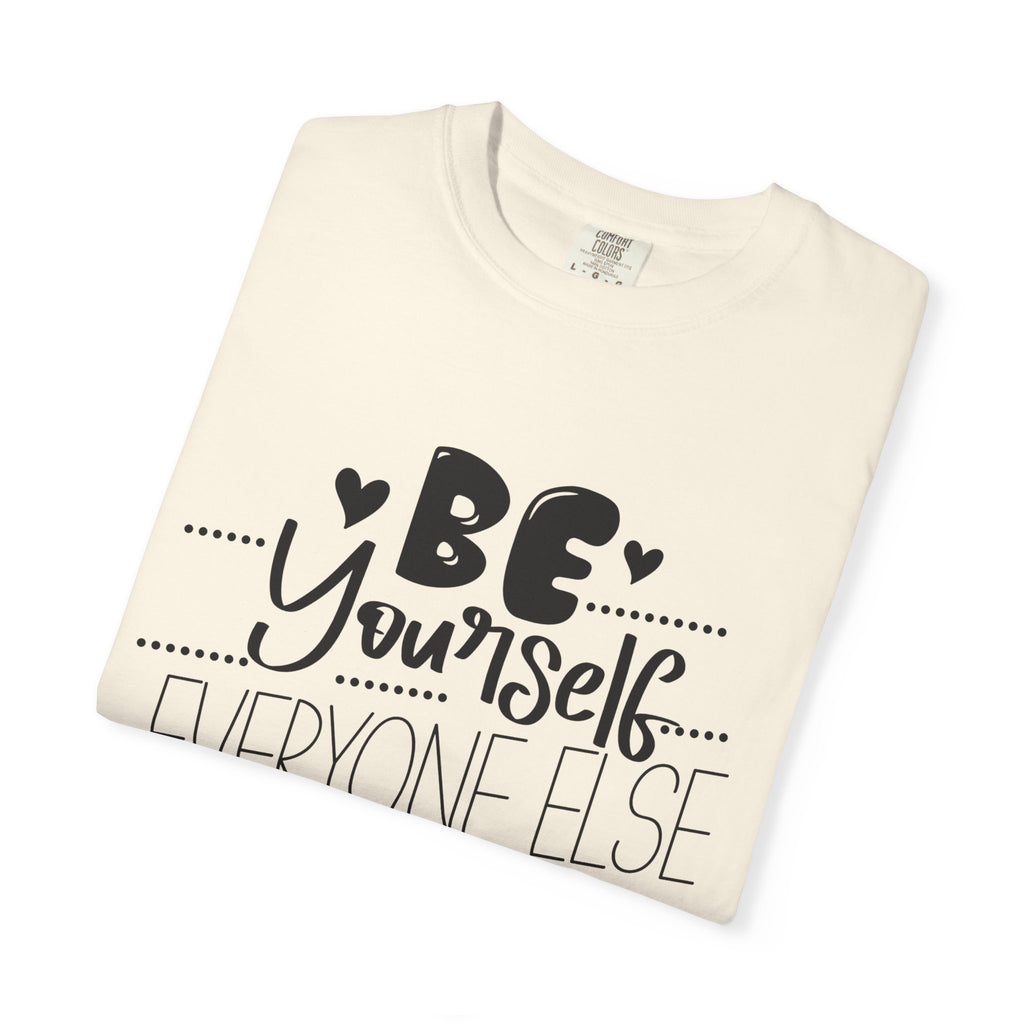 Be Yourself T-Shirt — "Be Yourself, Everyone Else Is Taken" Inspirational Tee