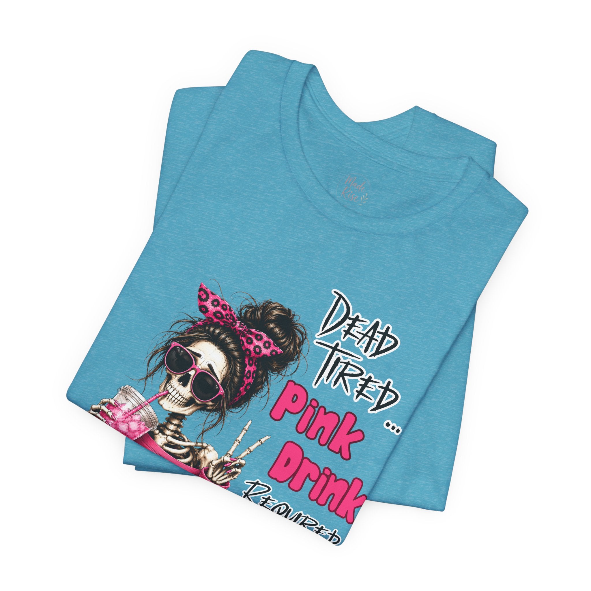 Graphic Tee — "Dead Tired… Pink Drink Required" Skeleton Mom Shirt