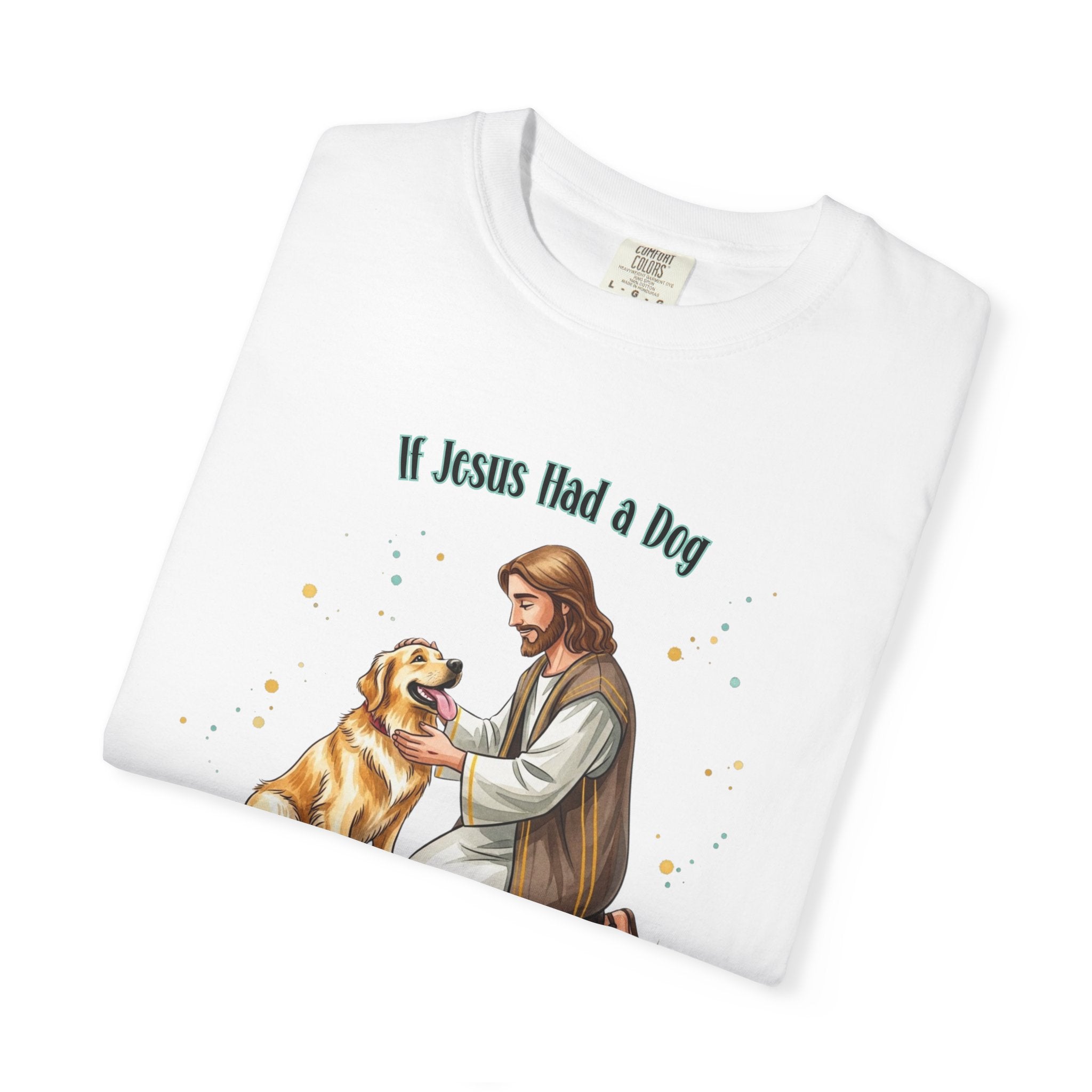 If Jesus Had a Dog It Would Be a Golden Retriever Shirt, Comfort Colors Jesus and Dog T Shirt, Faith Based Dog Shirt, Dog Lover Gift