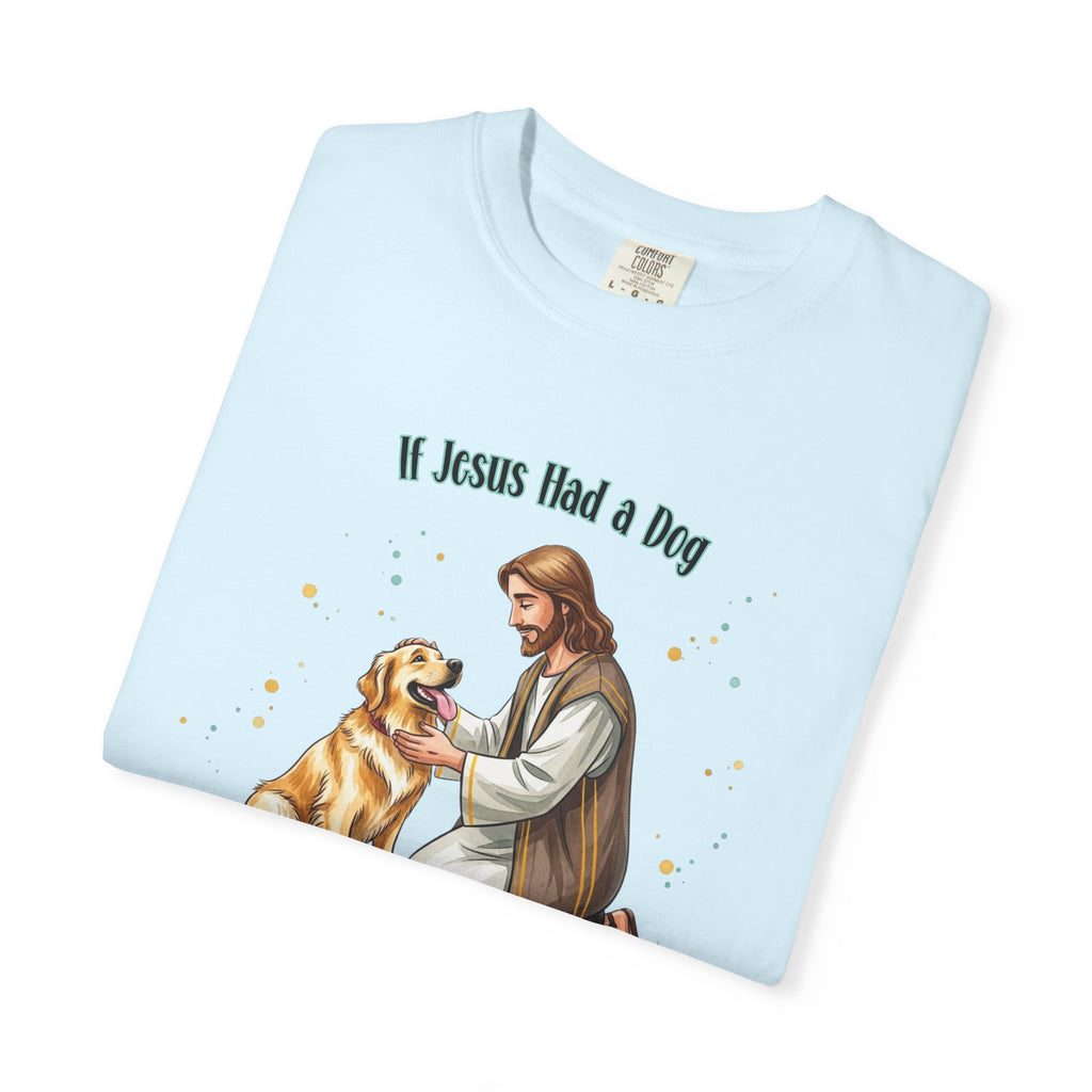 If Jesus Had a Dog It Would Be a Golden Retriever Shirt, Comfort Colors Jesus and Dog T Shirt, Faith Based Dog Shirt, Dog Lover Gift