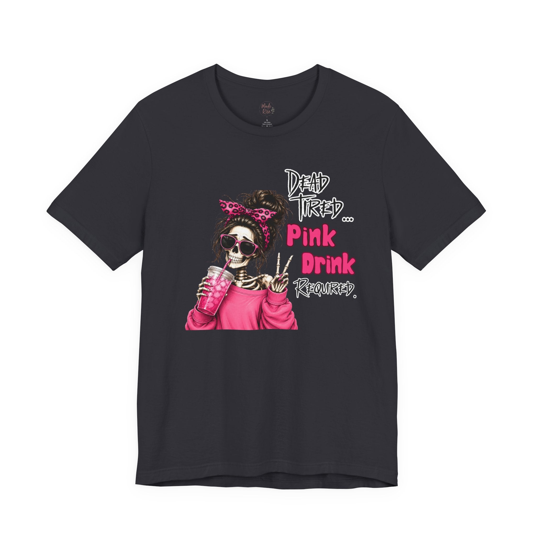 Graphic Tee — "Dead Tired… Pink Drink Required" Skeleton Mom Shirt