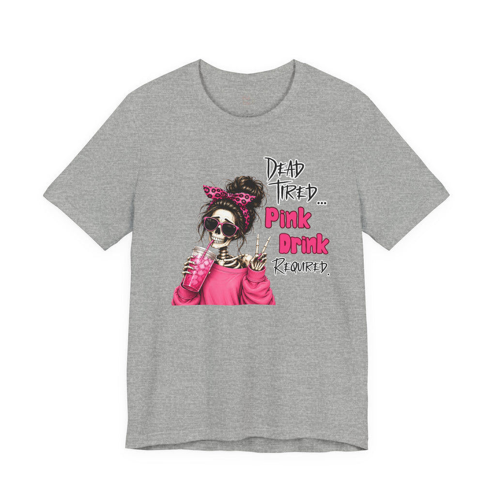 Graphic Tee — "Dead Tired… Pink Drink Required" Skeleton Mom Shirt