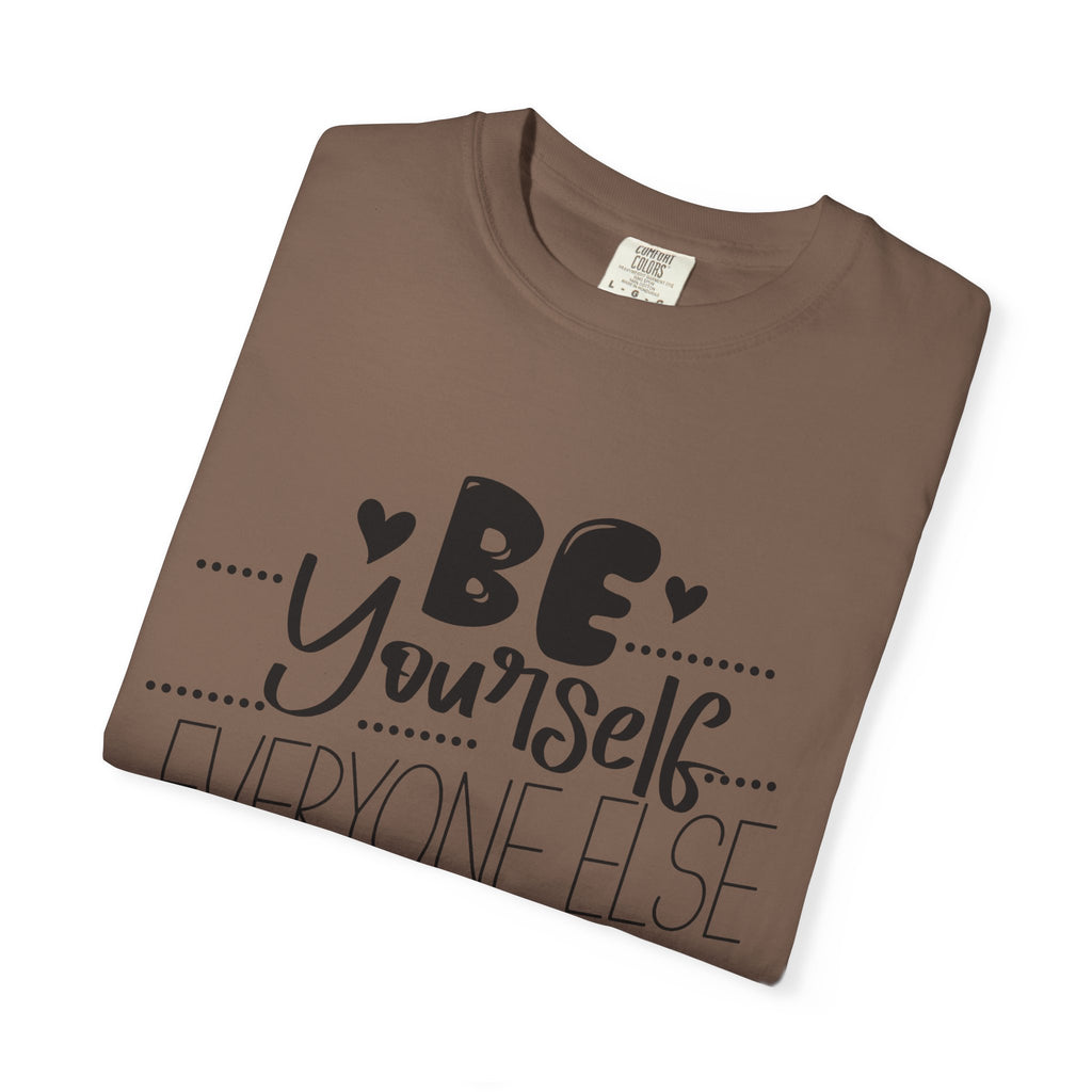 Be Yourself T-Shirt — "Be Yourself, Everyone Else Is Taken" Inspirational Tee