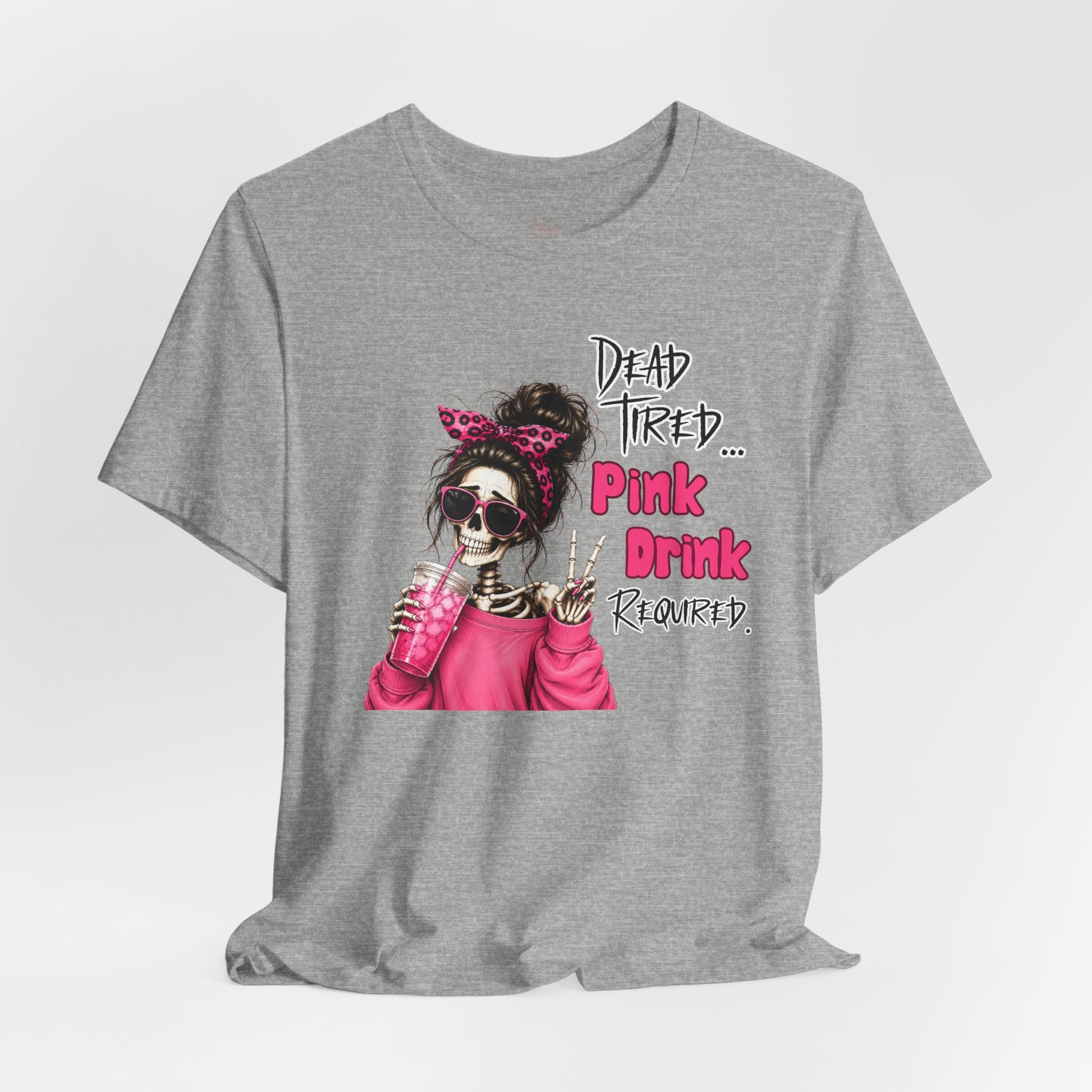 Graphic Tee — "Dead Tired… Pink Drink Required" Skeleton Mom Shirt