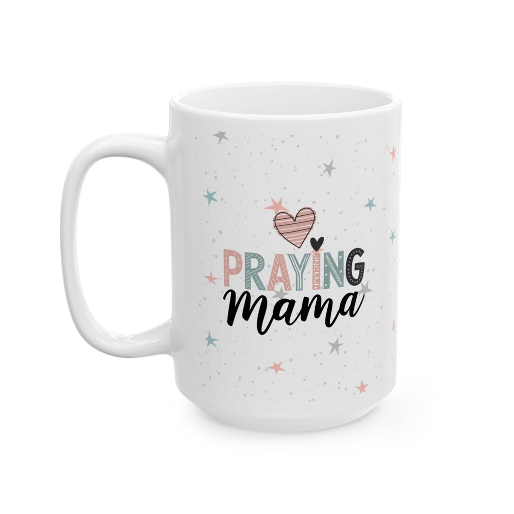 Praying Mama Mug, Coffee Lover Gift, New Mom or Mothers Day Gift, Christian Ceramic Tea Cup