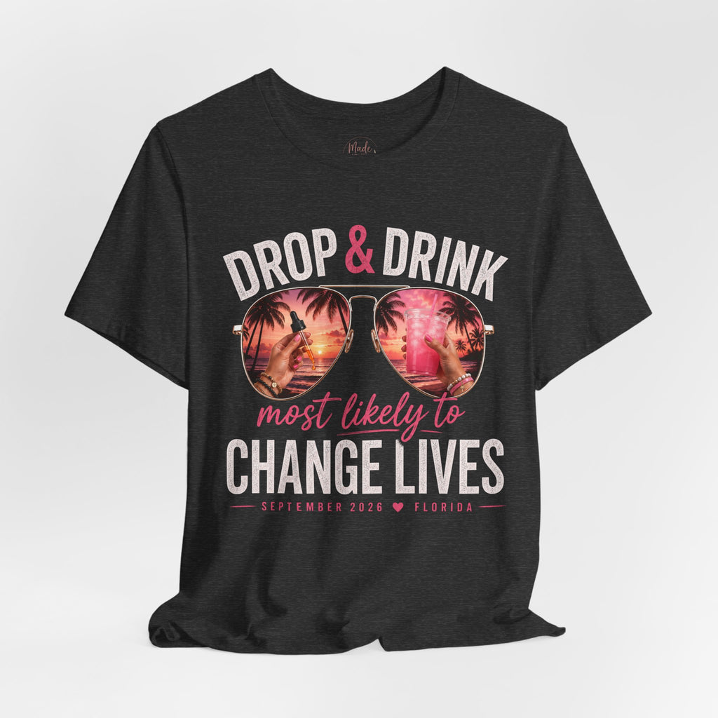 Team Drop & Drink “Most Likely to Change Lives” T-Shirt